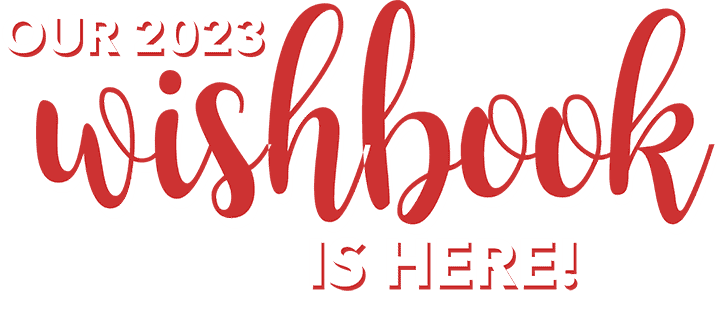 Our 2023 Wishbook is here!