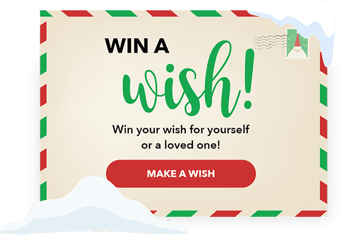 Win a Wish! Win your wish for yourself or a loved one!