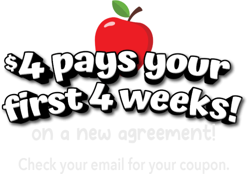 $4 pays your first 4 weeks! on a new agreement! Check your email for your coupon.