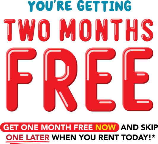 You're getting two months free. Get one month free now and skip one later when you rent today!*