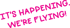 It's happening. We're flying!