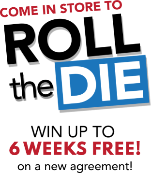 Come in store to roll the die. Win up to 6 weeks free! on a new agreement!