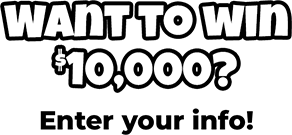 Want to win $10,000? Enter your info!