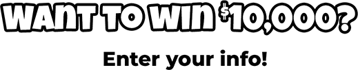 Want to win $10,000? Enter your info!