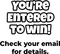 You’re Entered to win! Check your email for details.