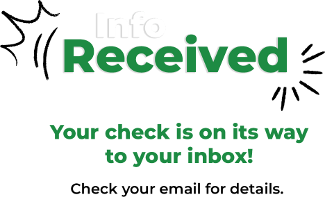 Info received! Your check is on its way to your inbox! Check your email for details.