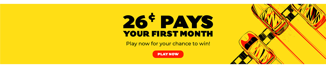 26&cent; Pays Your First Month - Play now for your chance to win!