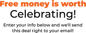 Free money is worth Celebrating! Enter your info below and we'll send this deal right to your email!